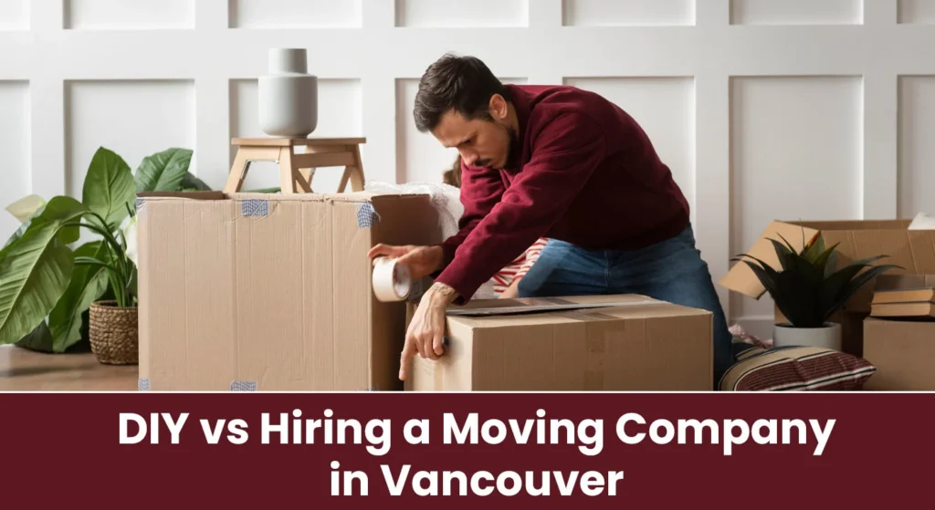 DIY vs Hiring a Moving Company in Vancouver