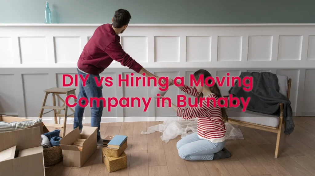 DIY vs Hiring a Moving Company in Burnaby