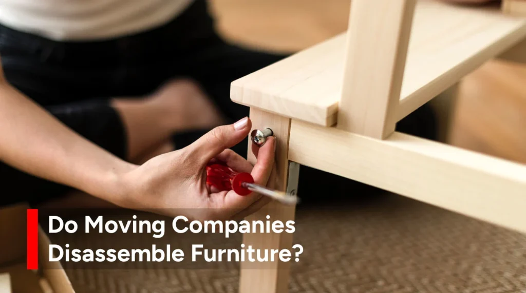 Do Moving Companies Disassemble Furniture?
